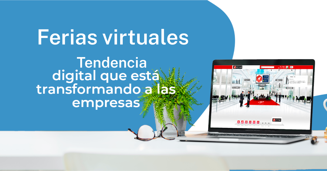 Ferias Virtuales Tendencia Digital Que Está Transformando A Las Empresas 9354